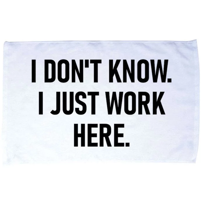 I DonT Know I Just Work Here Funny Jokes Sarcastic Microfiber Hand Towel