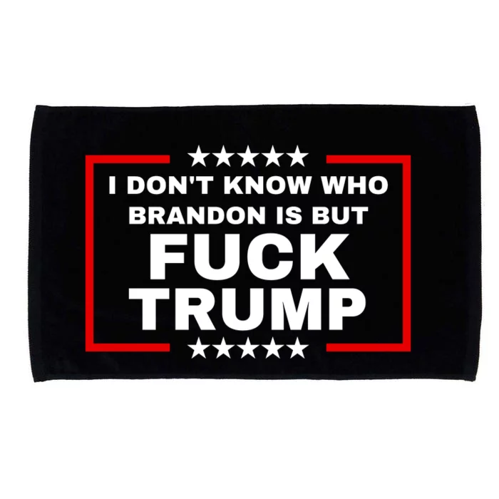 I DonT Know Who Brandon Is But Fuck Trump Anti Trump Microfiber Hand Towel