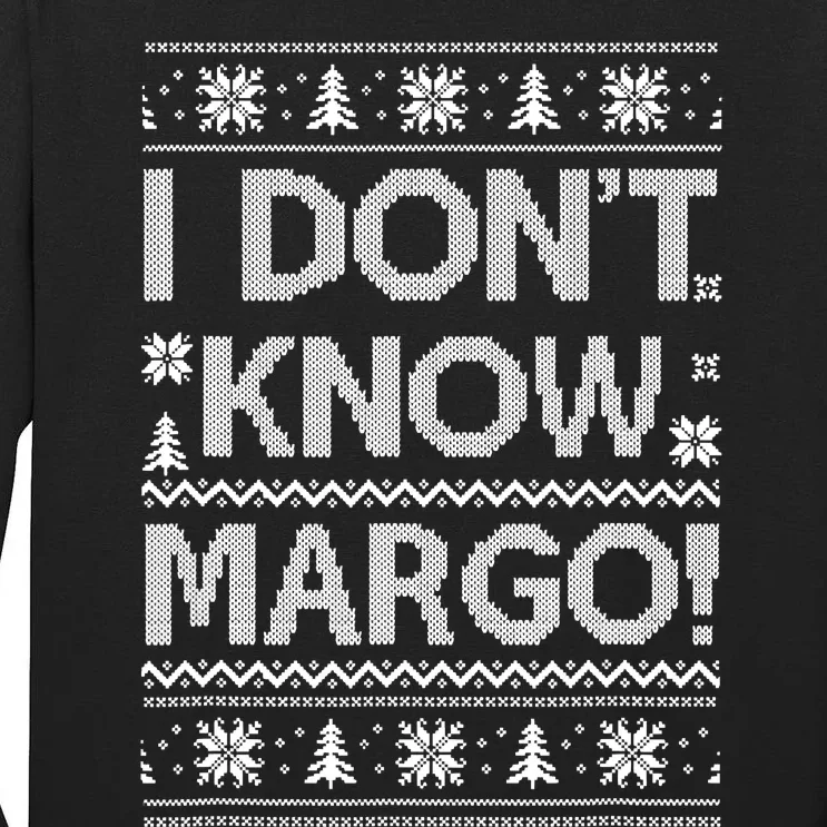 I Don't Know Margo Funny Ugly Sweater Christmas Vacation Xmas Holiday Tall Long Sleeve T-Shirt