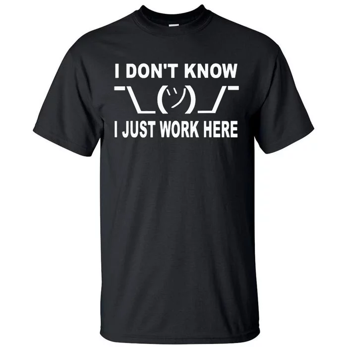 I Dont Know I Just Work Here Tall T-Shirt