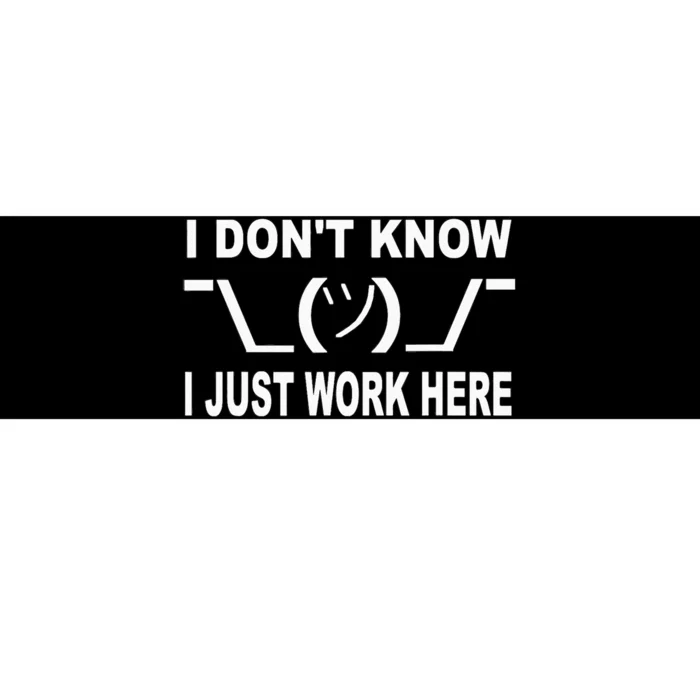 I Dont Know I Just Work Here Bumper Sticker