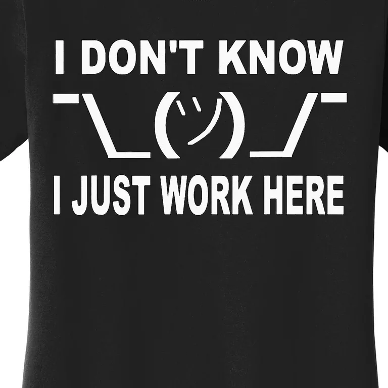 I Dont Know I Just Work Here Women's T-Shirt