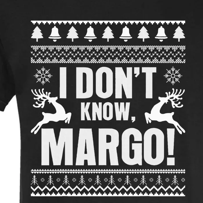 I Don't KnowMargo Ugly Sweater Funny Christmas for Vacation Garment-Dyed Heavyweight T-Shirt