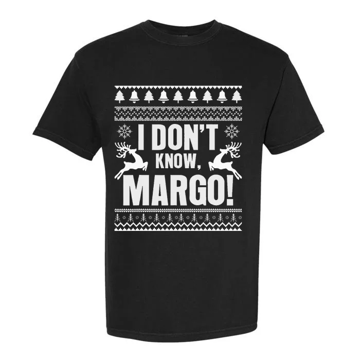 I Don't KnowMargo Ugly Sweater Funny Christmas for Vacation Garment-Dyed Heavyweight T-Shirt