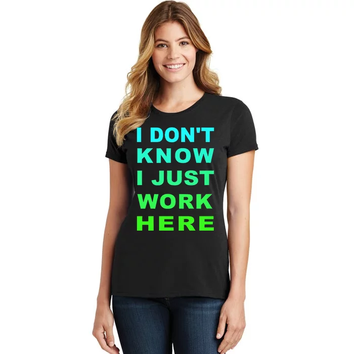 I Dont Know I Just Work Here Women's T-Shirt