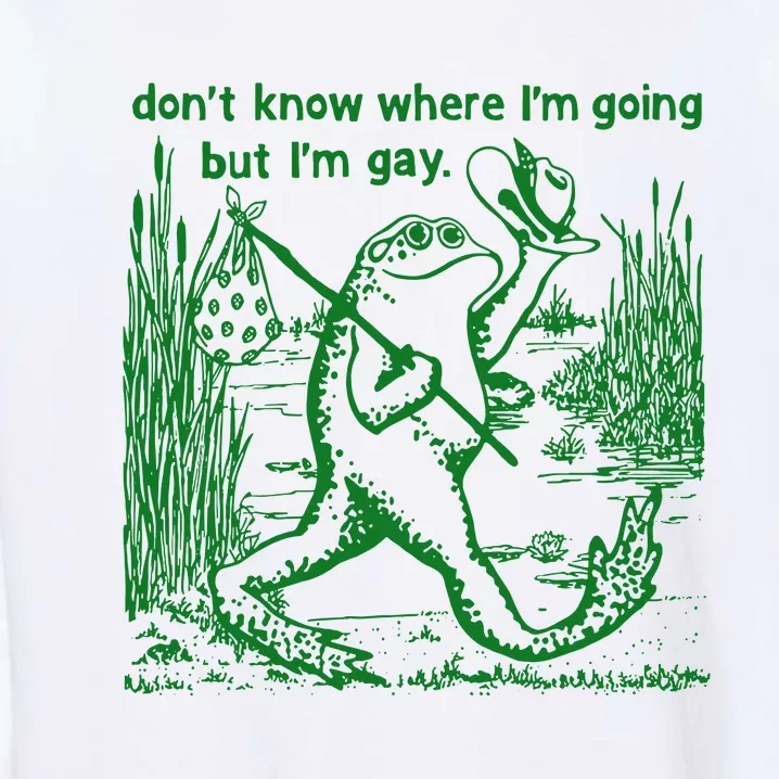 I DonT Know Where IM Going But IM Gay Frog Lgbt Pride Garment-Dyed Sweatshirt