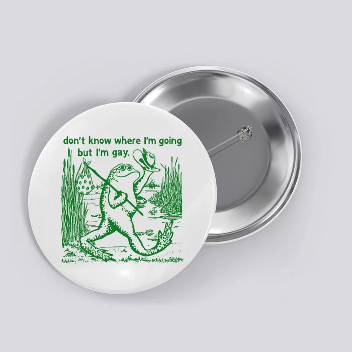 I DonT Know Where IM Going But IM Gay Frog Lgbt Pride Button