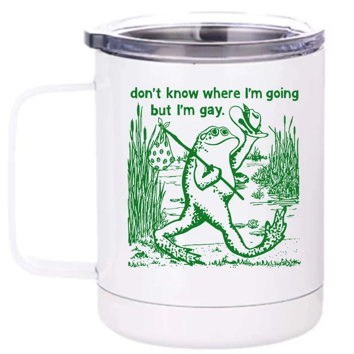 I DonT Know Where IM Going But IM Gay Frog Lgbt Pride Front & Back 12oz Stainless Steel Tumbler Cup