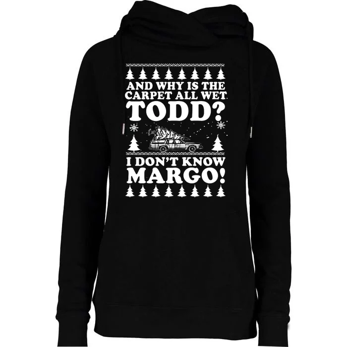 I Dont Know Margo Funny And Why Is The Carpet All Wet Todd Womens Funnel Neck Pullover Hood