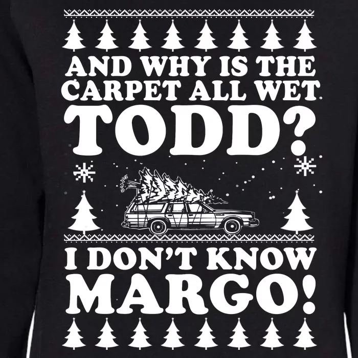 I Dont Know Margo Funny And Why Is The Carpet All Wet Todd Womens California Wash Sweatshirt