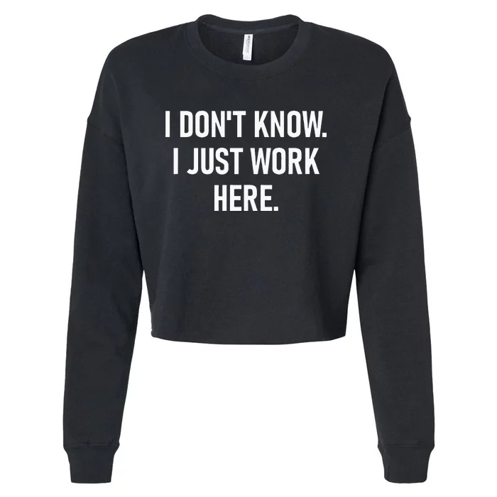 I Dont Know I Just Work Here Funny Jokes Sarcastic Cropped Pullover Crew