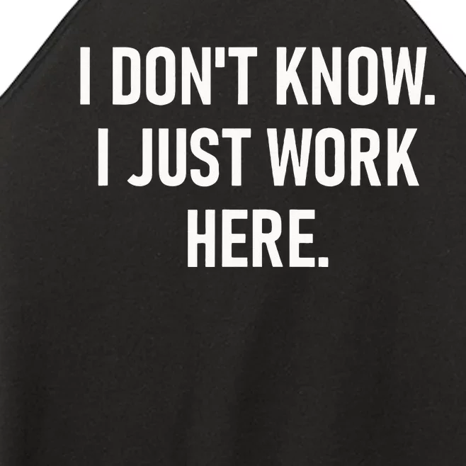 I Dont Know I Just Work Here Funny Jokes Sarcastic Women’s Perfect Tri Rocker Tank