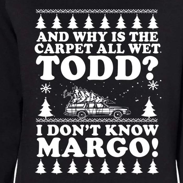 I Dont Know Margo Funny And Why Is The Carpet All Wet Todd Womens California Wash Sweatshirt