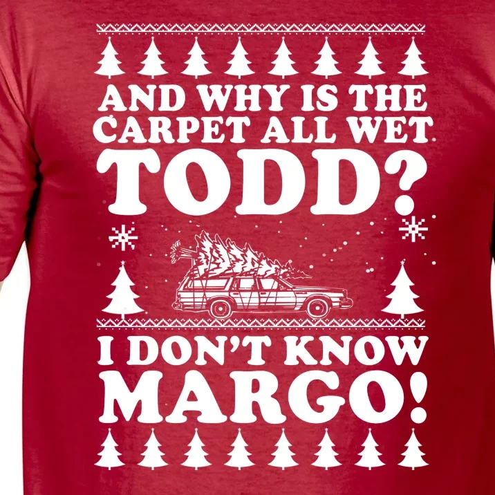 I Dont Know Margo Funny And Why Is The Carpet All Wet Todd Comfort Colors T-Shirt