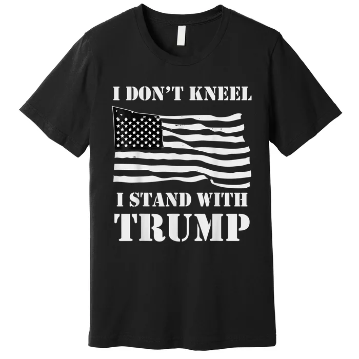 I Don't Kneel I Stand With Trump Tee USA Flag Premium T-Shirt