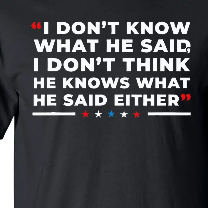 I Dont Know What He Said Funny Trump Presidential Debate Tall T-Shirt