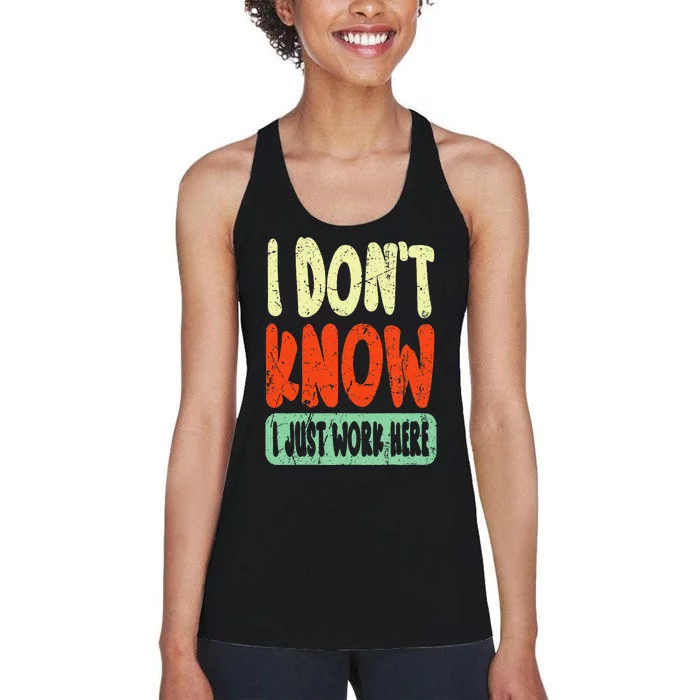 I Don't Know I Just Work Here Sarcasm Women's Racerback Tank