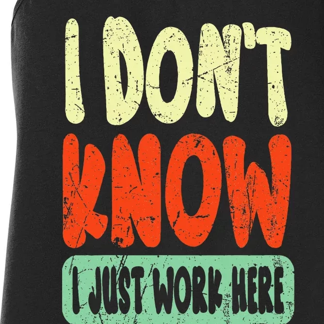 I Don't Know I Just Work Here Sarcasm Women's Racerback Tank