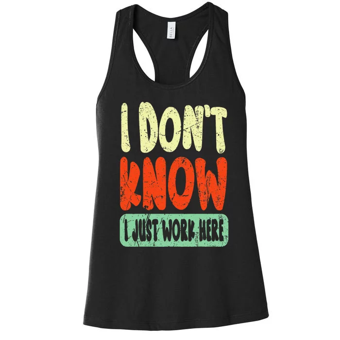 I Don't Know I Just Work Here Sarcasm Women's Racerback Tank