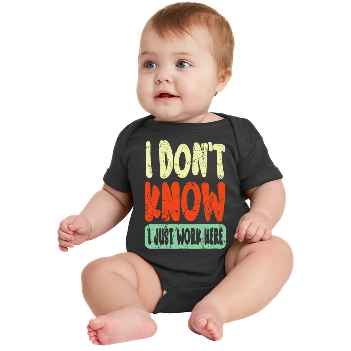 I Don't Know I Just Work Here Sarcasm Baby Bodysuit