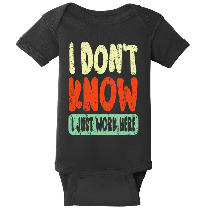 I Don't Know I Just Work Here Sarcasm Baby Bodysuit