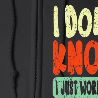 I Don't Know I Just Work Here Sarcasm Full Zip Hoodie