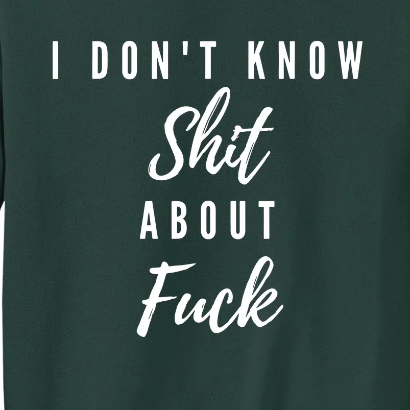 I DonT Know About Fuck Sweatshirt