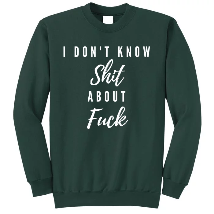 I DonT Know About Fuck Sweatshirt