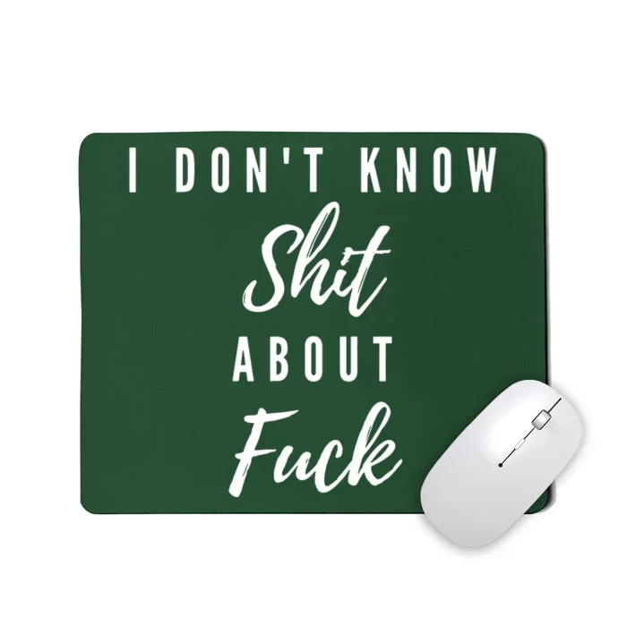 I DonT Know About Fuck Mousepad