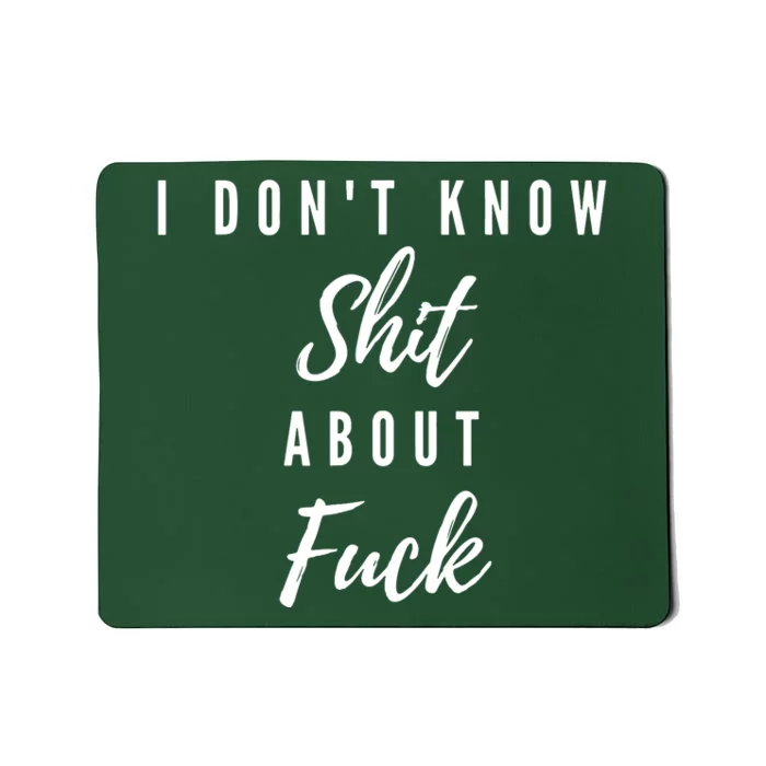 I DonT Know About Fuck Mousepad