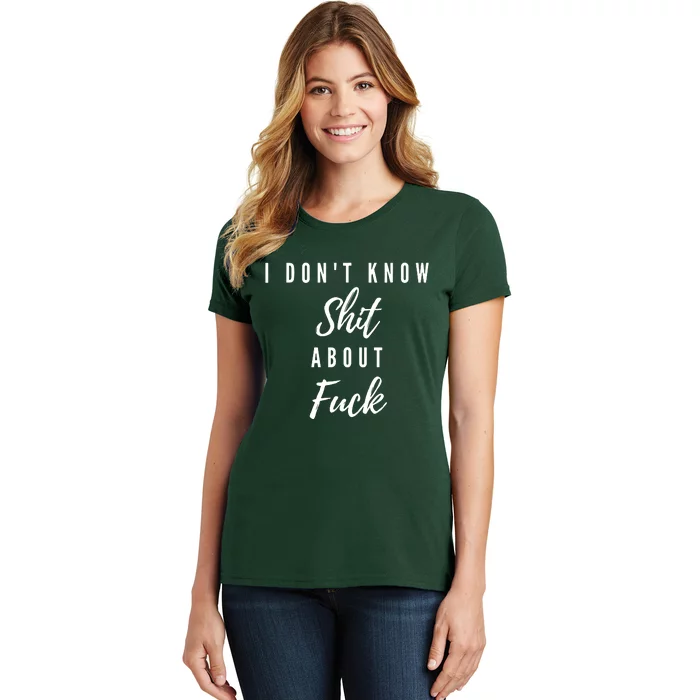 I DonT Know About Fuck Women's T-Shirt