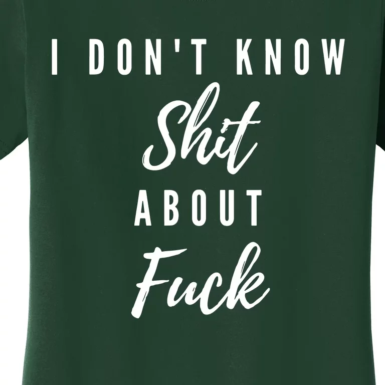 I DonT Know About Fuck Women's T-Shirt