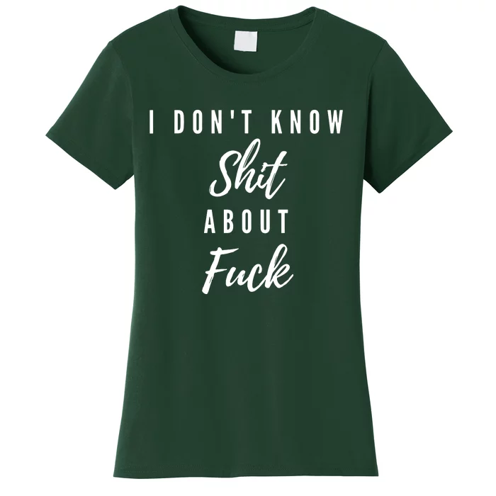 I DonT Know About Fuck Women's T-Shirt