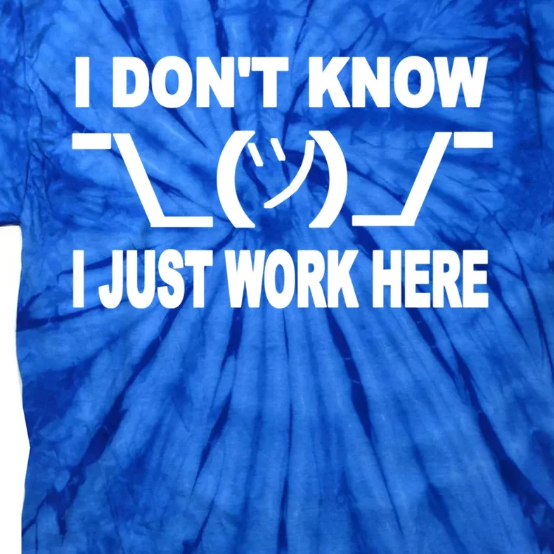 I DonT Know I Just Work Here Gift Tie-Dye T-Shirt