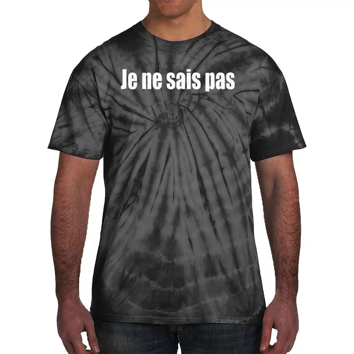 I DonT Know In French Je Ne Sais Pas Tie-Dye T-Shirt