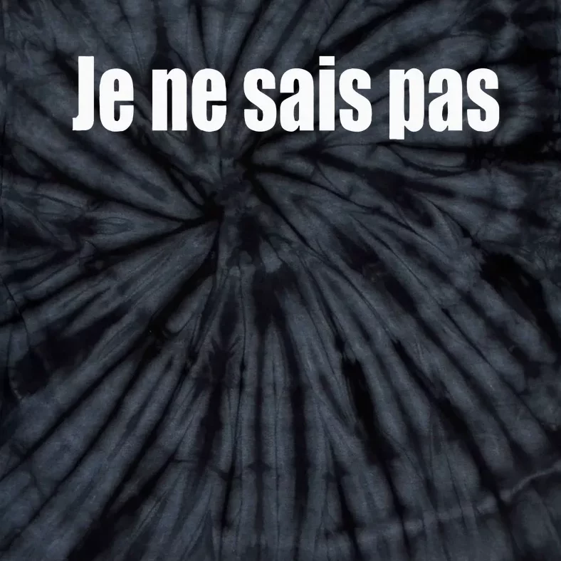 I DonT Know In French Je Ne Sais Pas Tie-Dye T-Shirt