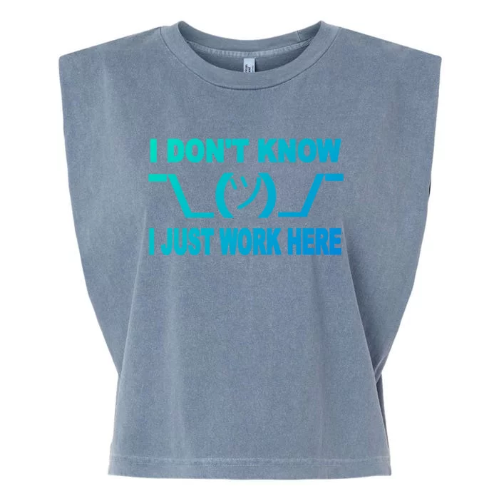 I DonT Know I Just Work Here Gift Garment-Dyed Women's Muscle Tee