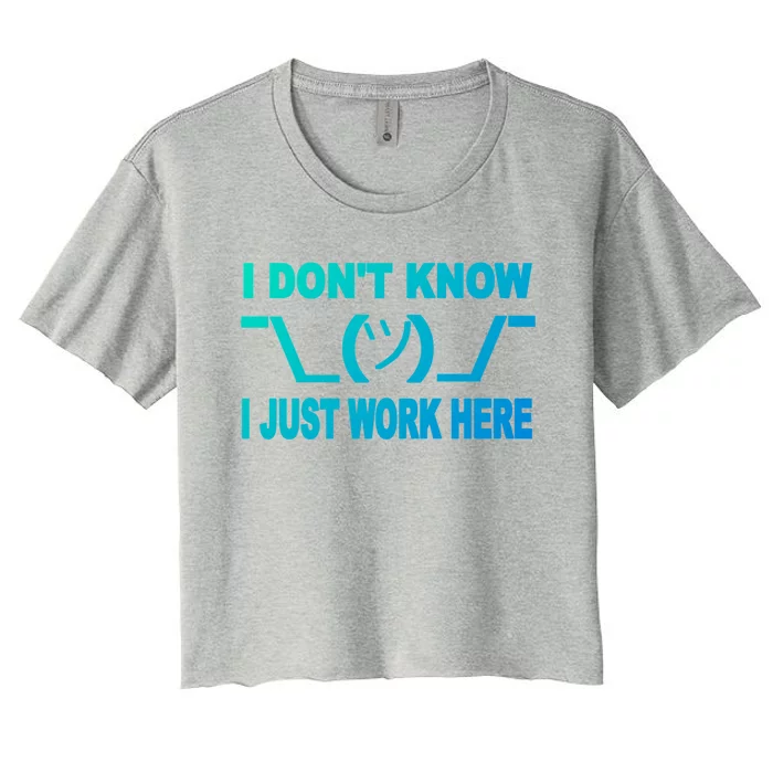 I DonT Know I Just Work Here Gift Women's Crop Top Tee