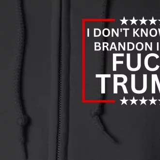 I DonT Know Who Brandon Is But Fuck Trump Full Zip Hoodie