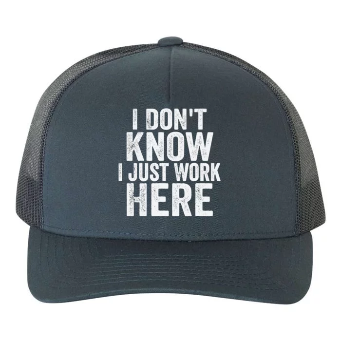 I DonT Know I Just Work Here Funny Working Quotes Sarcastic Yupoong Adult 5-Panel Trucker Hat