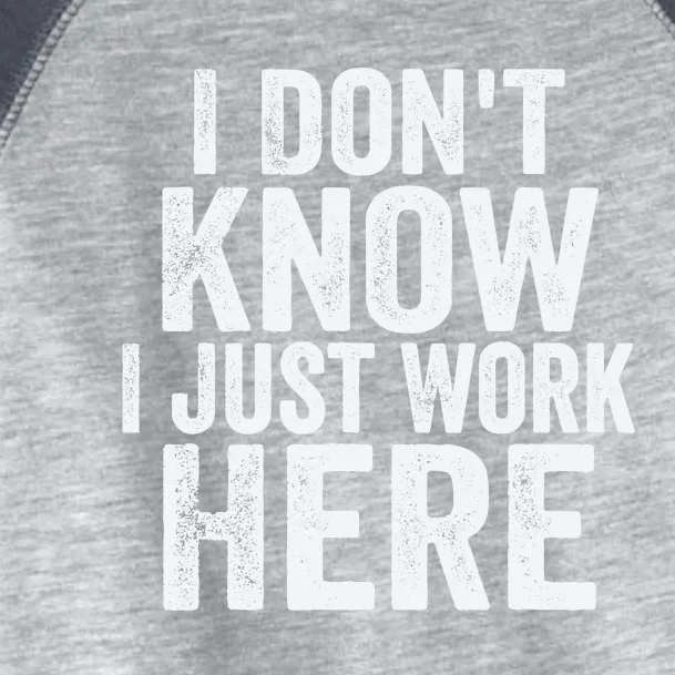 I DonT Know I Just Work Here Funny Working Quotes Sarcastic Toddler Fine Jersey T-Shirt