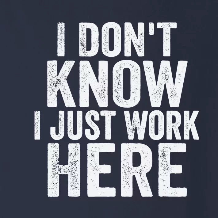 I DonT Know I Just Work Here Funny Working Quotes Sarcastic Toddler Long Sleeve Shirt