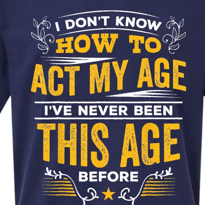 I Don't Know How To Act My Age I've Never Been This Age Sueded Cloud Jersey T-Shirt