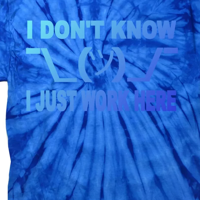 I DonT Know I Just Work Here Gift Tie-Dye T-Shirt