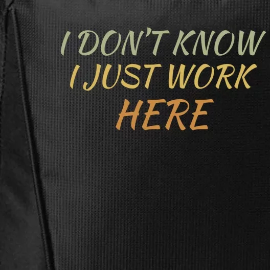 I DonT Know I Just Work Here Fun Humble Service With Smile Funny Gift City Backpack