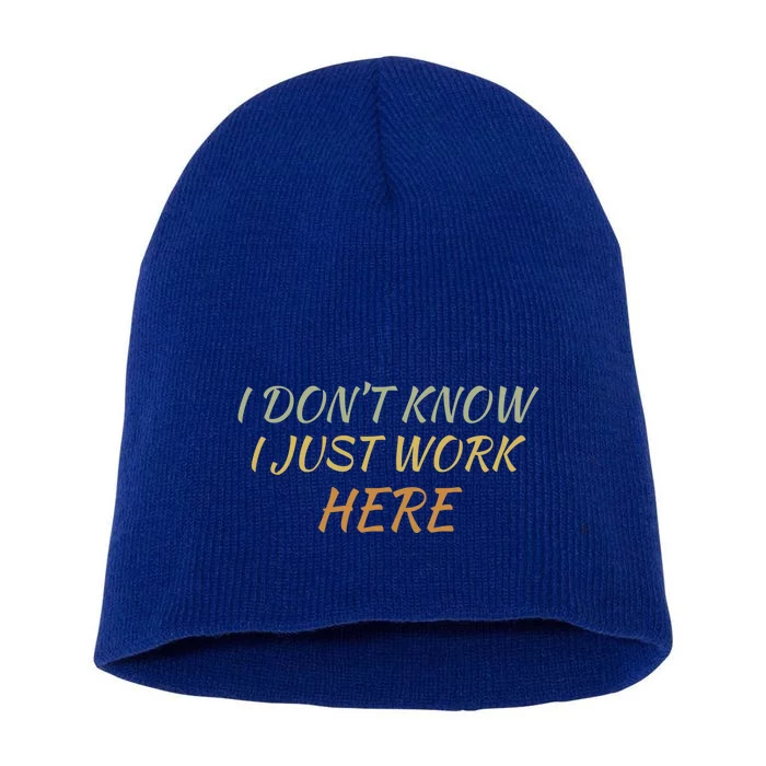 I DonT Know I Just Work Here Fun Humble Service With Smile Funny Gift Short Acrylic Beanie