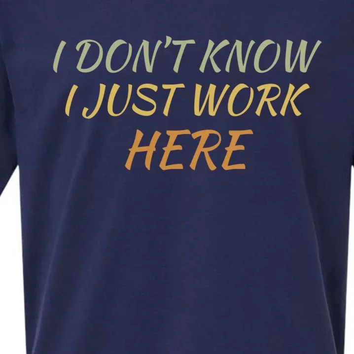 I DonT Know I Just Work Here Fun Humble Service With Smile Funny Gift Sueded Cloud Jersey T-Shirt