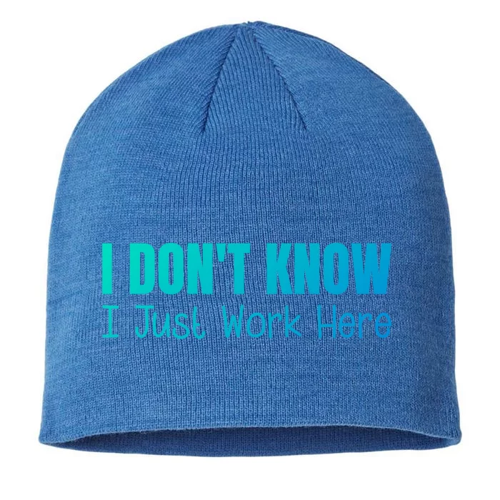 I DonT Know I Just Work Here Gift 8 1/2in Sustainable Knit Beanie