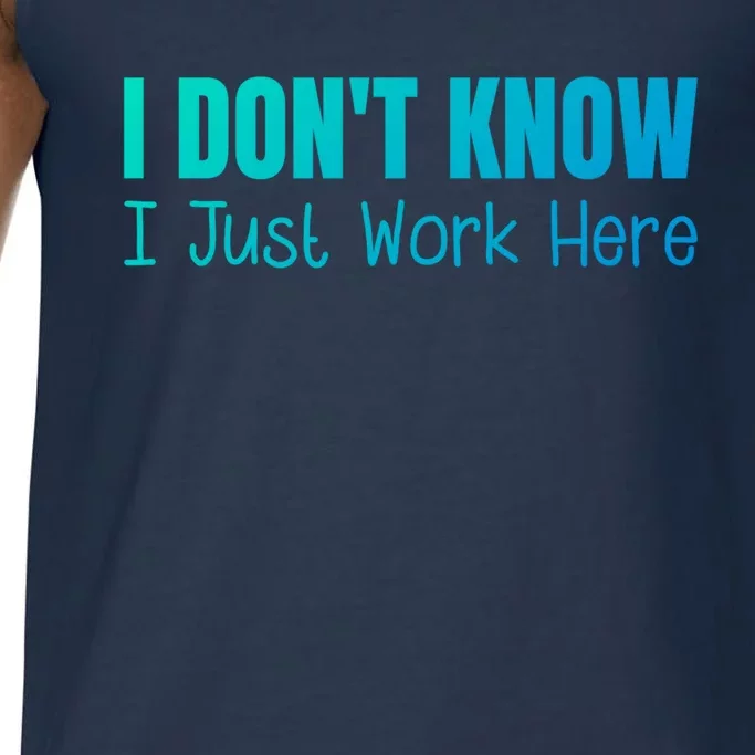 I DonT Know I Just Work Here Gift Comfort Colors® Tank Top