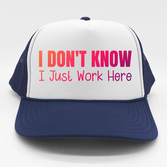 I DonT Know I Just Work Here Gift Trucker Hat